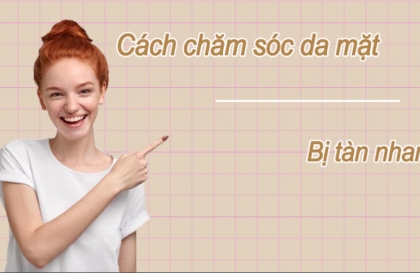 Cách chăm sóc da tàn nhang trên mặt giúp làm mờ hiệu quả dễ dàng đơn giản chuẩn các nàng cần biết
