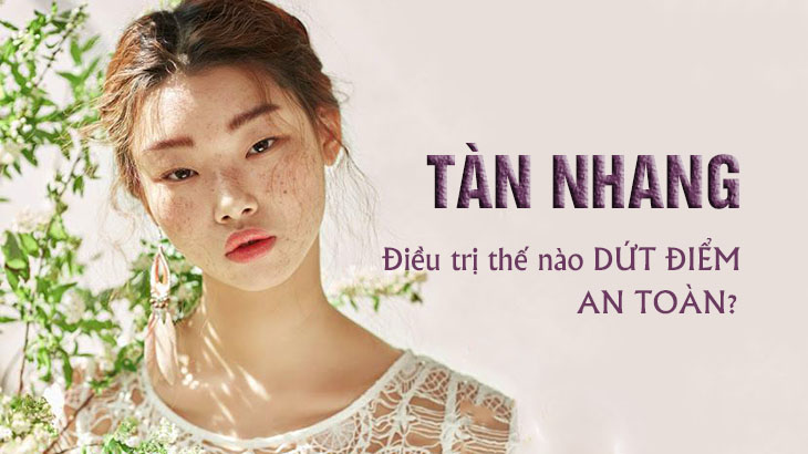 Cách cải thiện tàn nhang tuổi dậy thì an toàn dứt điểm