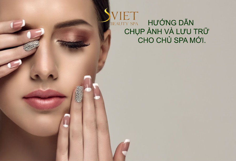 Chia sẻ kinh nghiệm chụp ảnh và lưu trữ, quản lý ảnh cho chủ Spa mới
