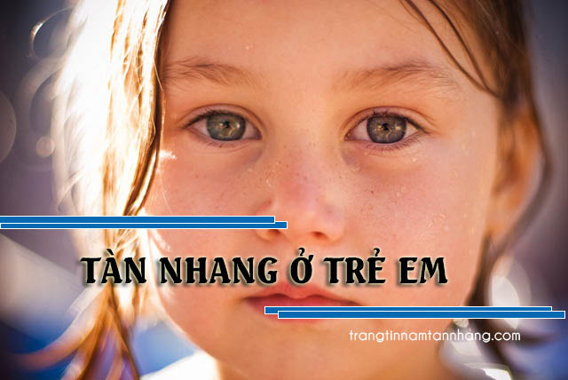 Nguyên nhân dẫn đến tình trạng tàn nhang ở trẻ em và cách điều trị an toàn